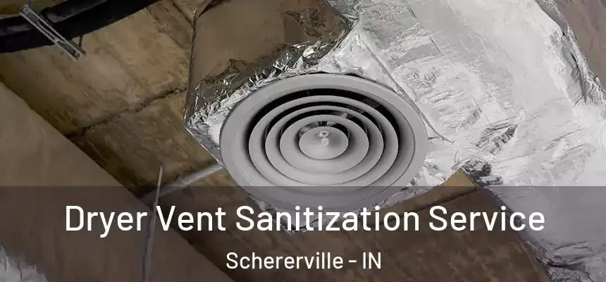  Dryer Vent Sanitization Service Schererville - IN