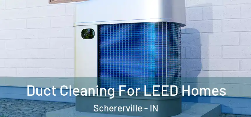  Duct Cleaning For LEED Homes Schererville - IN