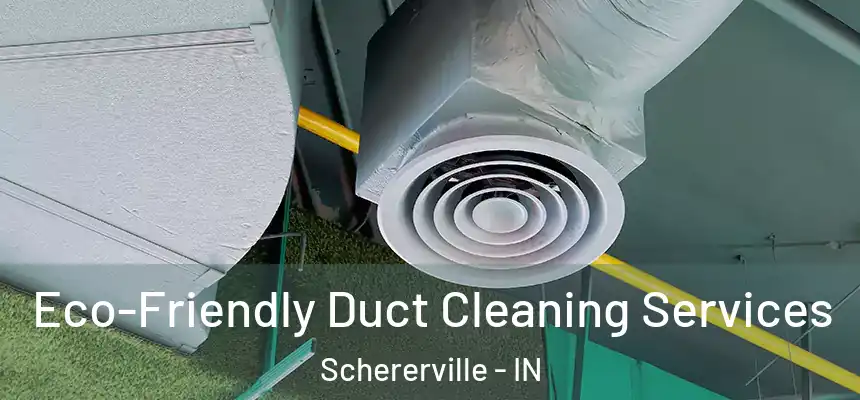  Eco-Friendly Duct Cleaning Services Schererville - IN