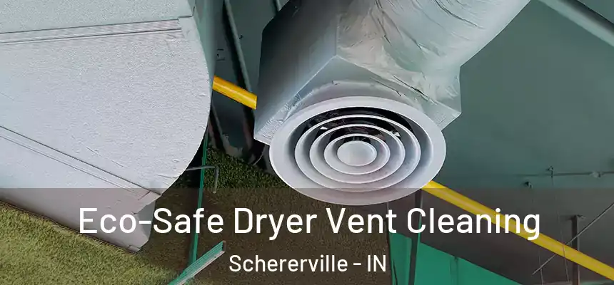  Eco-Safe Dryer Vent Cleaning Schererville - IN