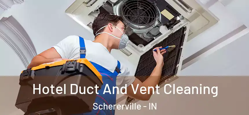 Hotel Duct And Vent Cleaning Schererville - IN