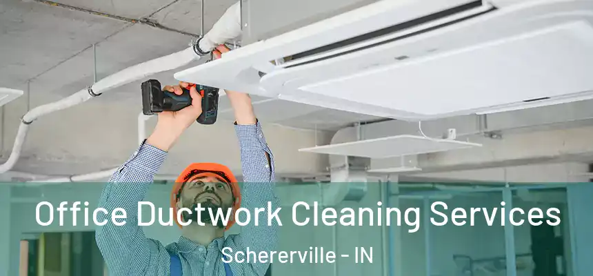  Office Ductwork Cleaning Services Schererville - IN