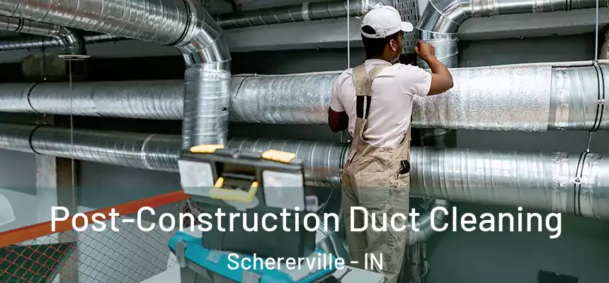  Post-Construction Duct Cleaning Schererville - IN