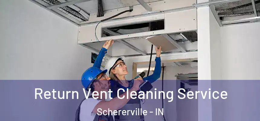  Return Vent Cleaning Service Schererville - IN