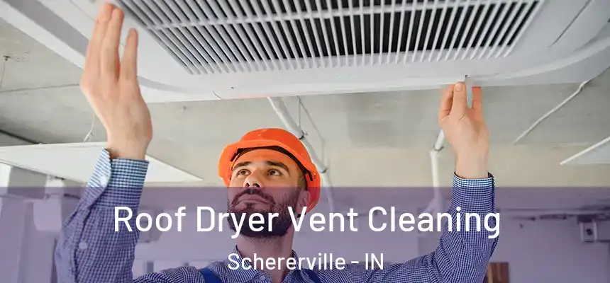  Roof Dryer Vent Cleaning Schererville - IN